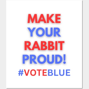 MAKE YOUR RABBIT PROUD!  #VOTEBLUE Posters and Art